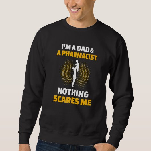 Mens I'm A Dad & A Pharmacist Nothing Scares Me Sweatshirt (Vorderseite)