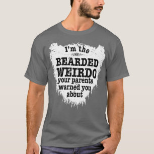 Mens Im bärtigen Weirdo Ihre Eltern warnten Sie T-Shirt