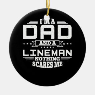 Mens I'm Dad and a Lineman Nothing scares me Keramik Ornament