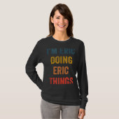 Mens I'm Eric macht Eric Dinge T-Shirt (Vorne ganz)