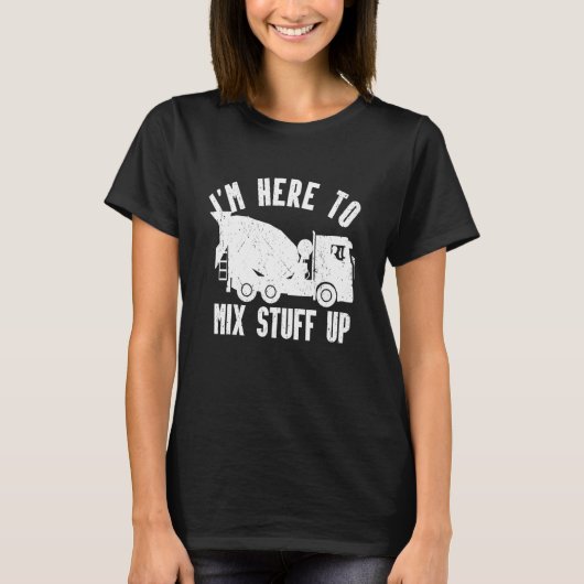 Mens I'm Here To Mix Stuff Up Concrete Mixer Drive T-Shirt (Vorderseite)
