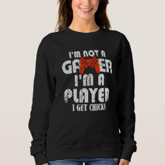 Mens im not a gamer Im a player bekomme ich Chicks Sweatshirt