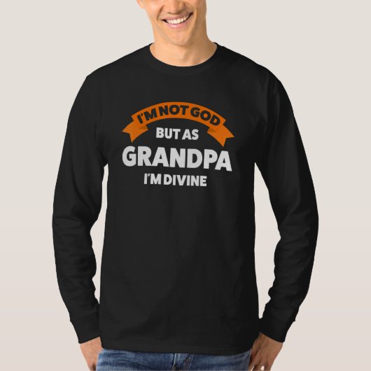 Mens I'm not god but as grandpa I'm divine grandfa T-Shirt (Vorderseite)