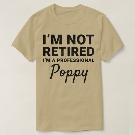 Mens I'm Not Retired A Professional Poppy Fathers  T-Shirt (Design vorne)