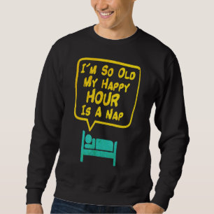 Mens im so alt meine glückliche Stunde ist ein Nic Sweatshirt