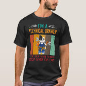 Mens I'm Technical Drawer Stop When I'm Done Draft T-Shirt (Vorderseite)