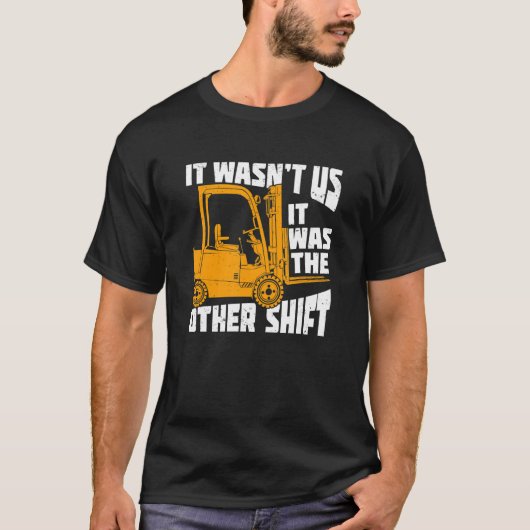 Mens It Wasn't Us It Was The Other Shift Forklift  T-Shirt (Vorderseite)