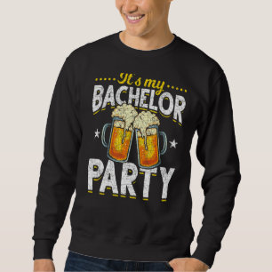 Mens its Bachelor Party Drink Bachelor Sweatshirt