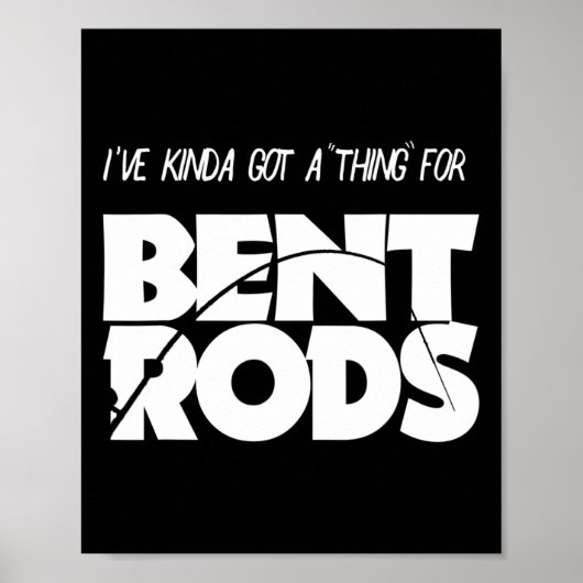 Mens I've Got A Thing For Bent Rods Funny Fishing  Poster (Vorne)