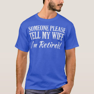 Mens Jemand bitte sagen Sie meiner Ehefrau Im Ruhe T-Shirt