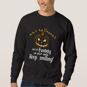 Mens kann Halloween sein, so wie dein Lächeln Smil Sweatshirt