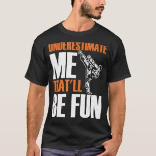 Mens Karate Martial unterschätzt mich, dass Fu sei T-Shirt