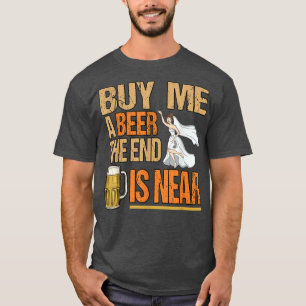 Mens Kaufen Sie mir ein Bier, das Ende ist nahe Gr T-Shirt