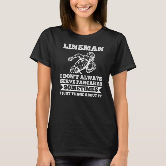 Mens Lineman I don't always serve pancakes Lineman T-Shirt (Vorderseite)