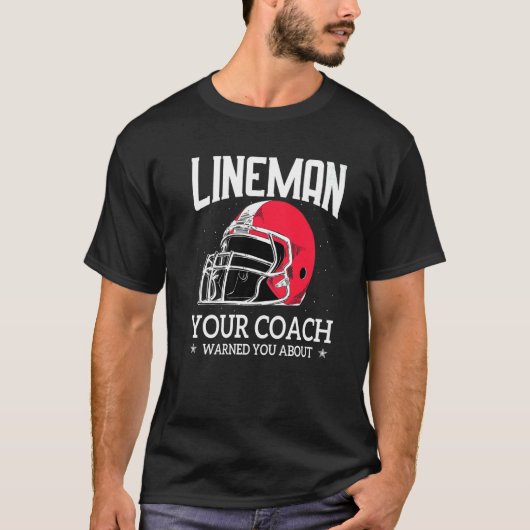 Mens  Lineman Your Football Coach Warned You About T-Shirt (Vorderseite)