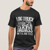 Mens Log Truck Drivers Badass Logging Truckers Tee (Vorderseite)