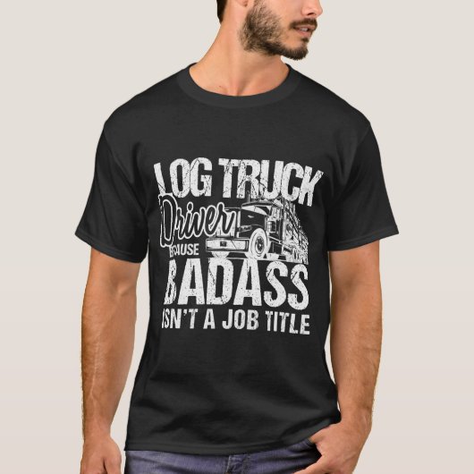 Mens Log Truck Drivers Badass Logging Truckers Tee (Vorderseite)
