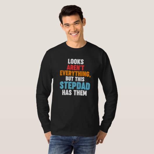 Mens Looks aren't everything Stepdad has them Step T-Shirt (Vorne ganz)