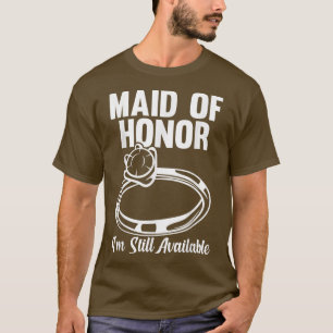 Mens maid of honor I'm still available bride team  T-Shirt