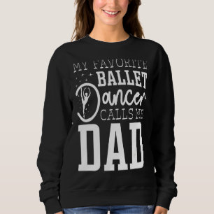 Mens mein Lieblings-Balletttänzer nennt mich Vater Sweatshirt