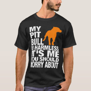 Mens mein Pitbull ist harmlos sein Ich sollte dir  T-Shirt