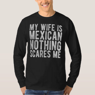 Mens meine Ehefrau ist Mexikaner nichts stört mich T-Shirt
