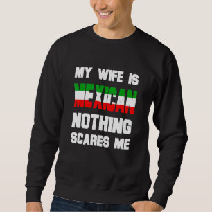 Mens meine Ehefrau ist mexikanisch nichts macht mi Sweatshirt