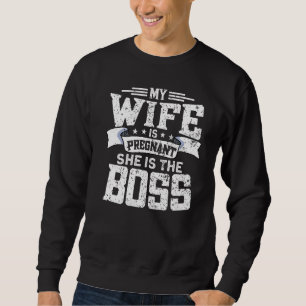 Mens meine Ehefrau ist schwanger, sie ist der Boss Sweatshirt