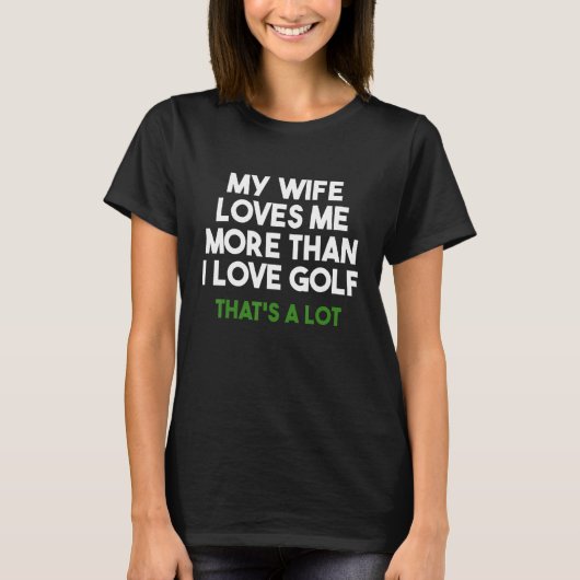 Mens meine Ehefrau Lieben mir mehr als Liebe Golf, T-Shirt (Vorderseite)