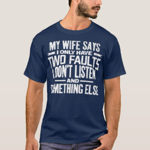 Mens meine Ehefrau sagt, ich habe nur zwei Fehler  T-Shirt