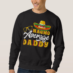Mens mexikanische Food Nacho Durchschnitt Daddy Va Sweatshirt