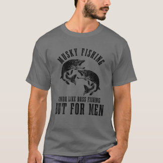 Mens Musky Fishing Kindas wie Bassfischen, aber fü T-Shirt