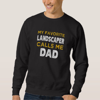 Mens My Favorite Landscaper Calls Me Dad Sweatshirt