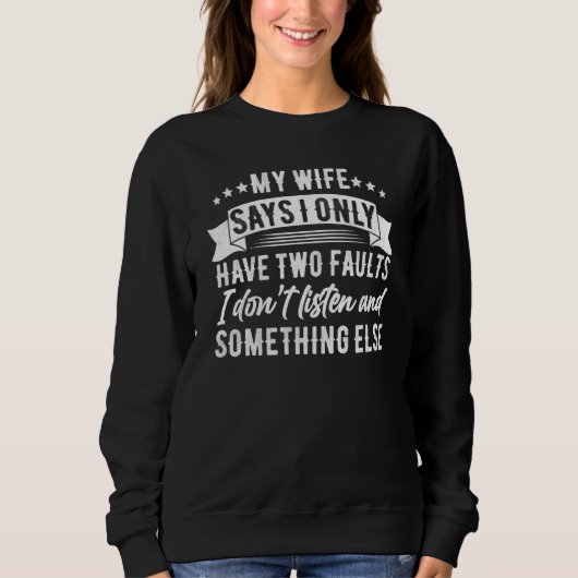 Mens My Wife Says I Only Have Two Faults Husband Sweatshirt (Vorderseite)