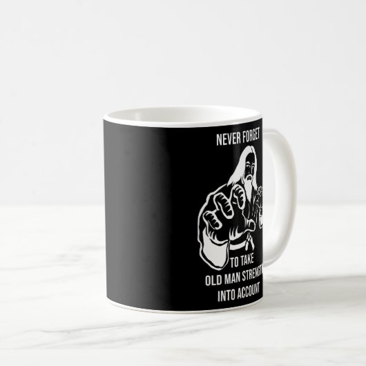 Mens Never Forget To Take Old Man Strength Into Kaffeetasse (VorderseiteRechts)