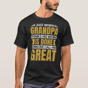 Mens Opa glaubt, dass seine Arbeit gemacht ist Gro T-Shirt