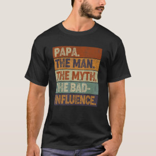 Mens Papa Der Mann Mythos den schlechten Einfluss T-Shirt