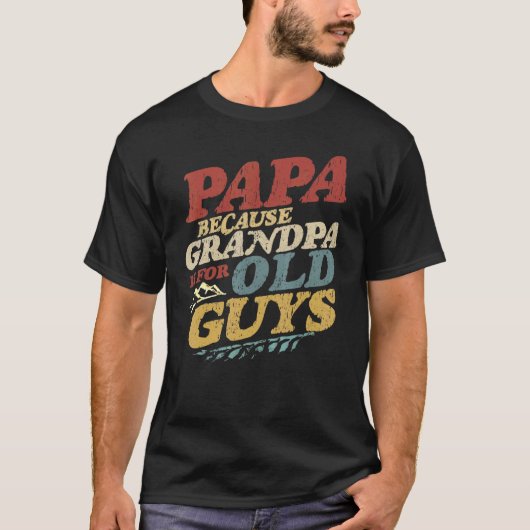 Mens Papa, weil Opa für alte Typ ist T-Shirt (Vorderseite)