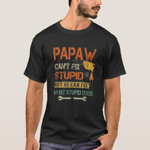 Mens Papaw kann Dummheiten nicht beheben, aber er  T-Shirt