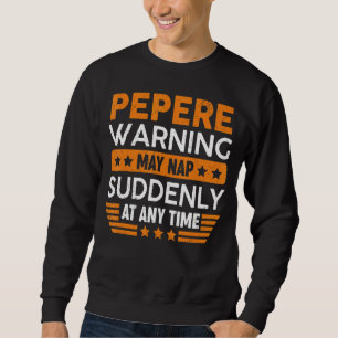 Mens Pepere Warnung Mai Nickerchen plötzlich Spaß  Sweatshirt