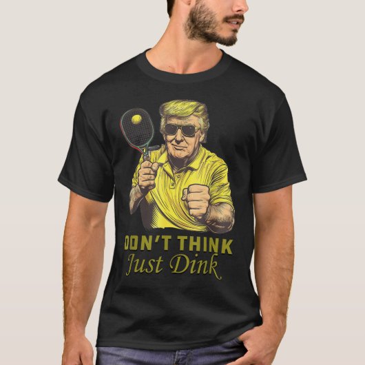 Mens Pickle Ball Dont denkt, Dink Funny Trump T-Shirt (Vorderseite)