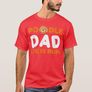 Mens Poodle Vater Life ist Ruff Downer Welpe Lover T-Shirt