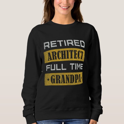 Mens Retired Architect Full Time Grandpa Retiremen Sweatshirt (Vorderseite)