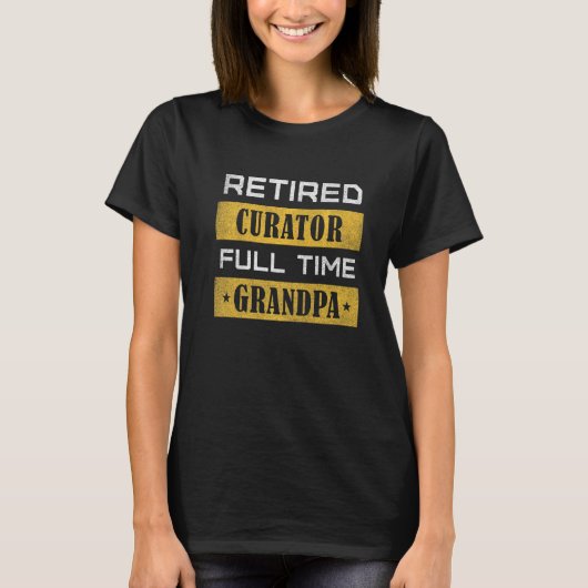 Mens Retired Curator Full Time Grandpa Retirement T-Shirt (Vorderseite)
