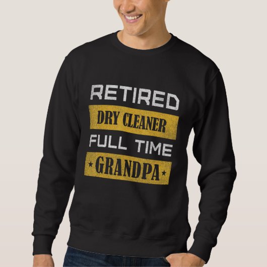 Mens Retired Dry Cleaner Full Time Grandpa Sweatshirt (Vorderseite)