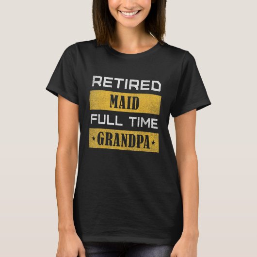 Mens Retired Maid Full Time Grandpa Retirement T-Shirt (Vorderseite)
