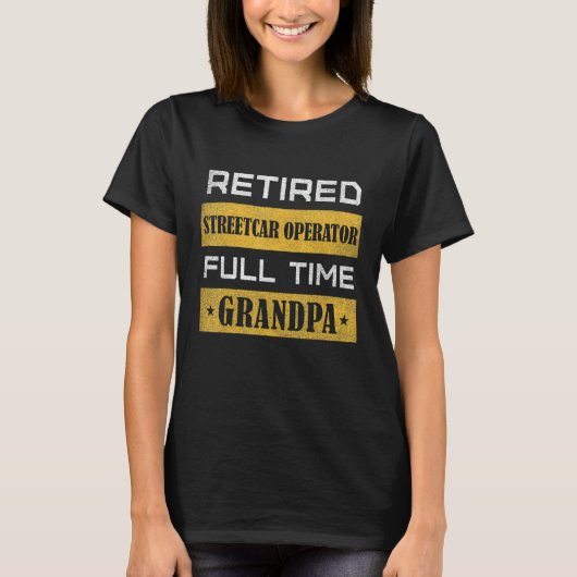 Mens Retired Streetcar Operator Full Time Grandpa T-Shirt (Vorderseite)