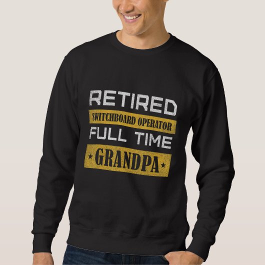 Mens Retired Switchboard Operator Full Time Grandp Sweatshirt (Vorderseite)