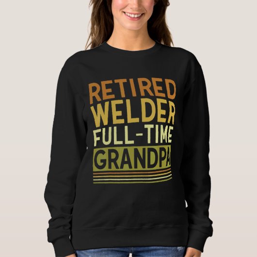 Mens Retired Welder Full time Grandpa Tig Mig Weld Sweatshirt (Vorderseite)