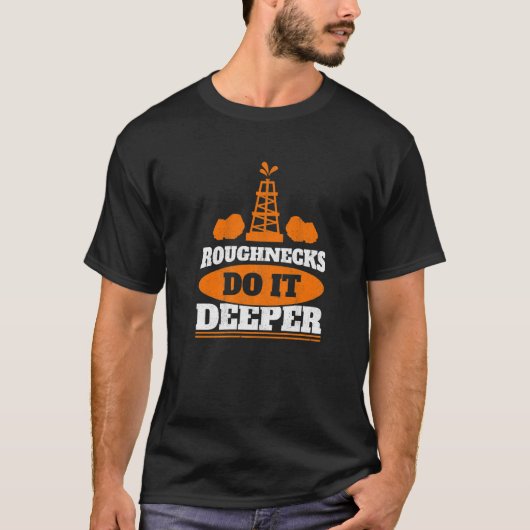 Mens Roughnecks Do It Deeper Oil Rig Worker Oilfie T-Shirt (Vorderseite)